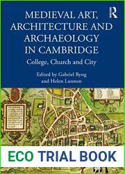 Medieval Art, Architecture and Archaeology in Cambridge: College, Church and City (The British Archaeological Association Conference Transactions)