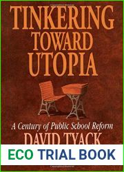 Tinkering toward Utopia: A Century of Public School Reform by David B. Tyack, Harvard University Press