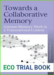Towards a Collaborative Memory: German Memory Work in a Transnational Context (Worlds of Memory Book 9)