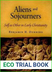 Aliens and Sojourners: Self as Other in Early Christianity (Divinations: Rereading Late Ancient Religion)