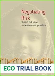 Negotiating Risk: British Pakistani Experiences of Genetics: British Pakistani Experiences of Genetics