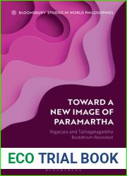 Toward a New Image of Paramartha: Yogacara and Tathagatagarbha Buddhism Revisited (Bloomsbury Studies in World Philosophies)