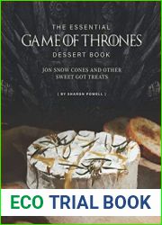 The Essential Game of Thrones Dessert Book: Jon Snow Cones and Other Sweet GOT Treats