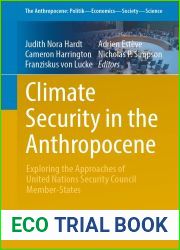Climate Security in the Anthropocene: Exploring the Approaches of United Nations Security Council Member-States (The Anthropocene: Politik - Economics - Society - Science Book 33)
