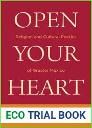 Open Your Heart: Religion and Cultural Poetics of Greater Mexico (Latino Perspectives)