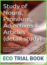Study of Nouns, Pronouns, Adjectives and Articles (detail study): Aspects of Number, Gender, Case, Functions of Nouns; Pronouns and Adjectives; Formation … English Grammar in Five Parts Book 1)
