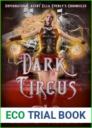 Dark Circus: Supernatural Agent Ella Everly|s Chronicles