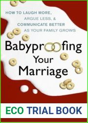 Babyproofing Your Marriage: How to Laugh More, Argue Less, and Communicate Better as Your Family Grows