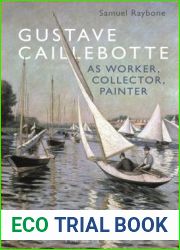 Gustave Caillebotte as Worker, Collector, Painter