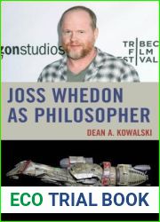 Joss Whedon as Philosopher (The Philosophy of Popular Culture)