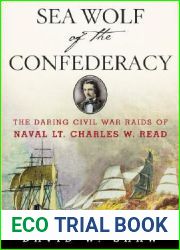Sea Wolf of the Confederacy: The Daring Civil War Raids of Naval Lt. Charles W. Read