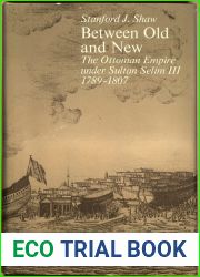 Between Old and New: The Ottoman Empire under Sultan Selim III, 1789-1807