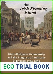 An Irish-Speaking Island: State, Religion, Community, and the Linguistic Landscape in Ireland, 1770-1870