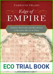 Edge of Empire: Atlantic Networks and Revolution in Bourbon Rio de la Plata