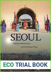 Seoul: Memory, Reinvention, and the Korean Wave
