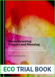 Reconstructing Trauma and Meaning: Life Narratives of Survivors of Political Violence during Apartheid in South Africa