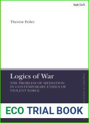 Logics of War: The Use of Force and the Problem of Mediation (T and T Clark Enquiries in Theological Ethics)