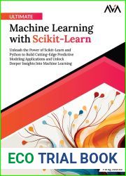 Ultimate Machine Learning with Scikit-Learn: Unleash the Power of Scikit-Learn and Python to Build Cutting-Edge Predictive Modeling Applications and Unlock … Into Machine Learning (English Editi