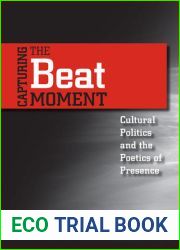 Capturing the Beat Moment: Cultural Politics and the Poetics of Presence