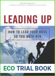 Leading Up: How to Lead Your Boss So You Both Win