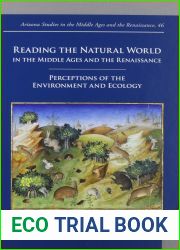 Reading the Natural World in the Middle Ages and the Renaissance: Perceptions of the Environment and Ecology (Arizona Studies in the Middle Ages and … in the Middle Ages and the Renaissance, 46)