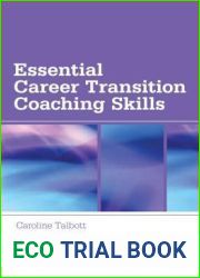 Essential Career Transition Coaching Skills (Essential Coaching Skills and Knowledge)