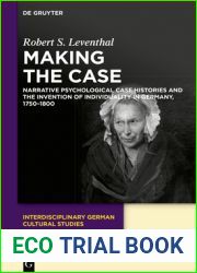 Making the Case: Narrative Psychological Case Histories and the Invention of Individuality in Germany, 1750-1800 (Interdisciplinary German Cultural Studies, 25)