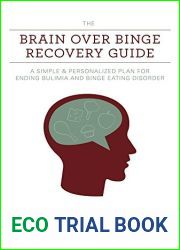 The Brain over Binge Recovery Guide: A Simple and Personalized Plan for Ending Bulimia and Binge Eating Disorder