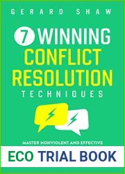 7 Winning Conflict Resolution Techniques: Master Nonviolent and Effective Communication Skills to Resolve Everyday Conflicts in the Workplace, Relationships, Marriage and Crucial Conversations