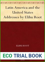 Latin America and the United States Addresses by Elihu Root