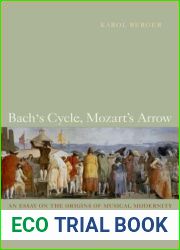 Bach|s Cycle, Mozart|s Arrow: An Essay on the Origins of Musical Modernity