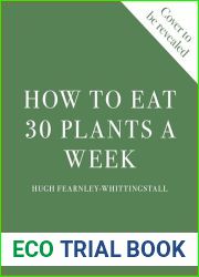 How to Eat 30 Plants a Week: 100 recipes to boost your health and energy