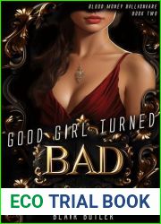 Good Girl Turned Bad: A Dark Billionaire Romance (Blood Money Billionaire Book 2)