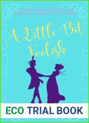 A Little Bit Foolish: A collection of Pride and Prejudice April Fool|s Stories