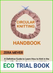 Circular Knitting Handbook: A Definitive Guide to Learn How to Knit in the Round Plus Patterns, Accessories, and Knitting Tools to Get You Started