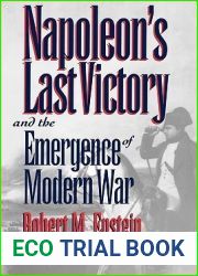 Napoleon|s Last Victory and the Emergence of Modern War (Modern War Studies)