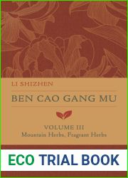 Ben Cao Gang Mu, Volume III: Mountain Herbs, Fragrant Herbs (Volume 3) (Ben cao gang mu: 16th Century Chinese Encyclopedia of Materia Medica and Natural History)
