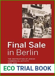 Final Sale in Berlin: The Destruction of Jewish Commercial Activity, 1930-1945