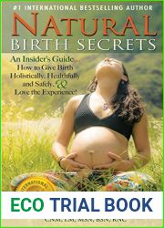 Natural Birth Secrets: An Insider|s Guide…How to Give Birth Holisstically, Healthfully and Safely, and Love the Experience!