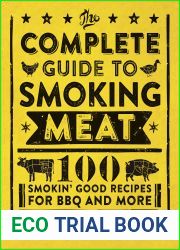 The Complete Guide to Smoking Meat: 100 Smokin| Good Recipes for BBQ and More