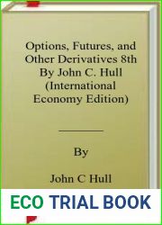 Options, Futures, and Other Derivatives 8th By John C. Hull (International Economy Edition)