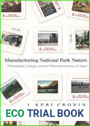 Manufacturing National Park Nature: Photography, Ecology, and the Wilderness Industry of Jasper (Nature | History | Society)