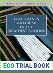 Immigrants and Crime in the New Destinations (The New Americans: Recent Immigration and American Society)