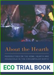About the Hearth: Perspectives on the Home, Hearth and Household in the Circumpolar North