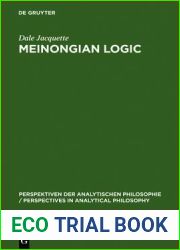Meinongian Logic: The Semantics of Existence and Nonexistence (Perspektiven der Analytischen Philosophie Perspectives in Analytical Philosophy, 11)