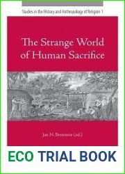The Strange World of Human Sacrifice (Studies in the History and Anthropology of Religion)