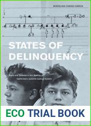 States of Delinquency: Race and Science in the Making of California|s Juvenile Justice System (Volume 35) (American Crossroads)