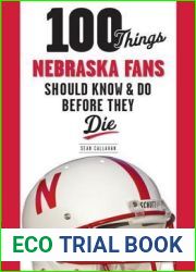 100 Things Nebraska Fans Should Know and Do Before They Die