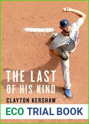 The Last of His Kind: Clayton Kershaw and the Burden of Greatness