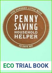 Penny Saving Household Helper: Five Hundred Little Ways to Save Big
